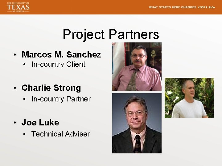 COSTA RICA Project Partners • Marcos M. Sanchez • In-country Client • Charlie Strong