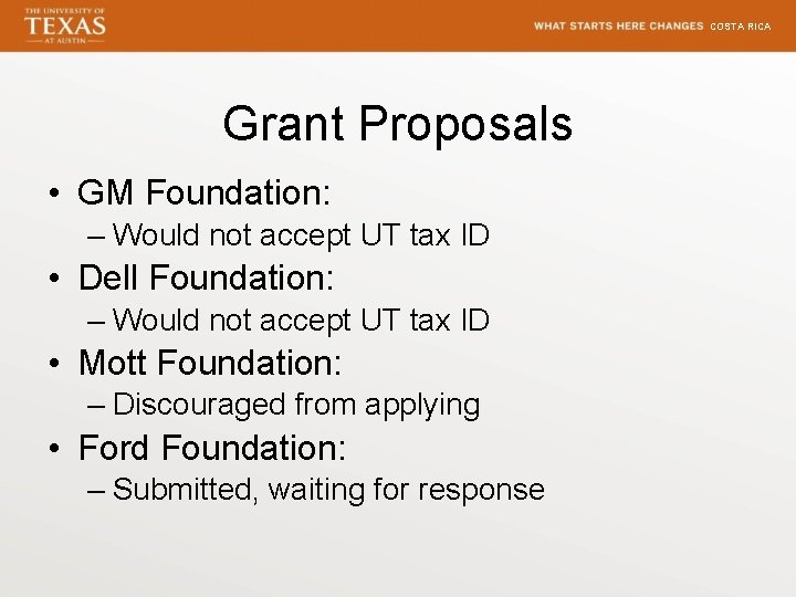 COSTA RICA Grant Proposals • GM Foundation: – Would not accept UT tax ID