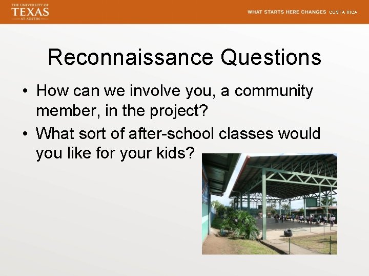COSTA RICA Reconnaissance Questions • How can we involve you, a community member, in