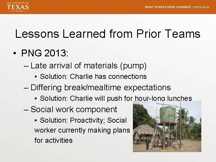 COSTA RICA Lessons Learned from Prior Teams • PNG 2013: – Late arrival of
