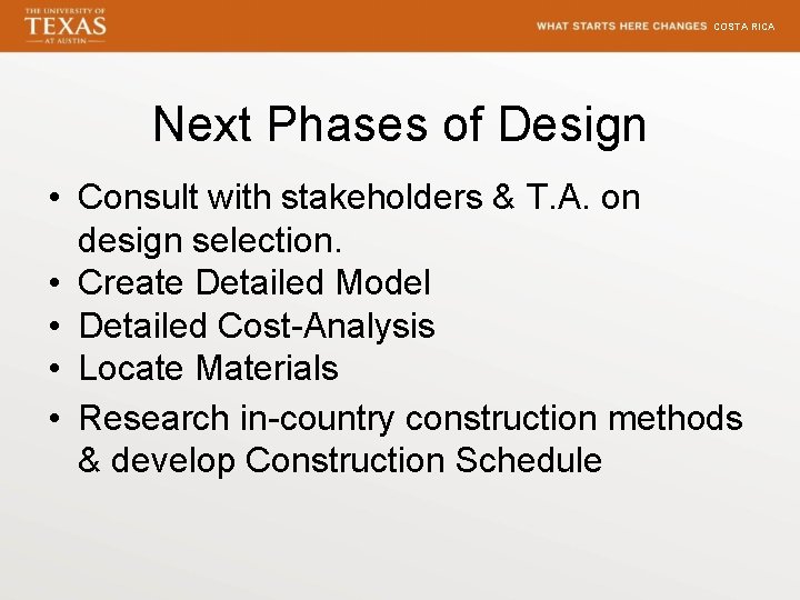 COSTA RICA Next Phases of Design • Consult with stakeholders & T. A. on