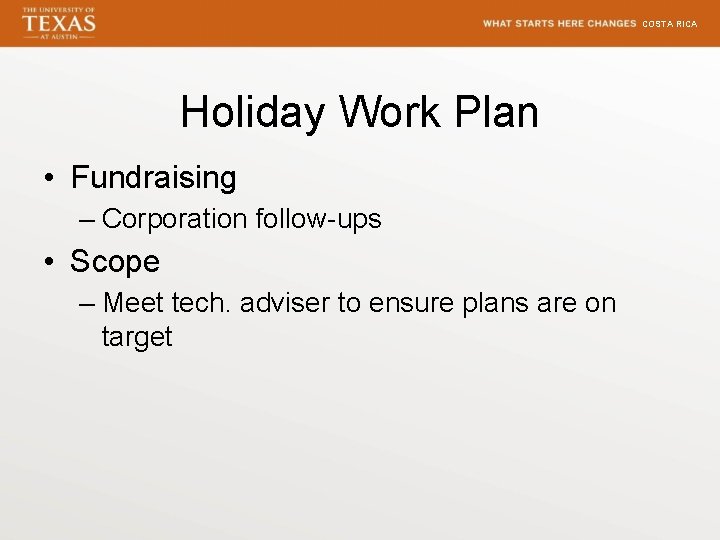 COSTA RICA Holiday Work Plan • Fundraising – Corporation follow-ups • Scope – Meet