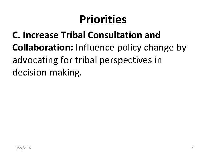 Priorities C. Increase Tribal Consultation and Collaboration: Influence policy change by advocating for tribal