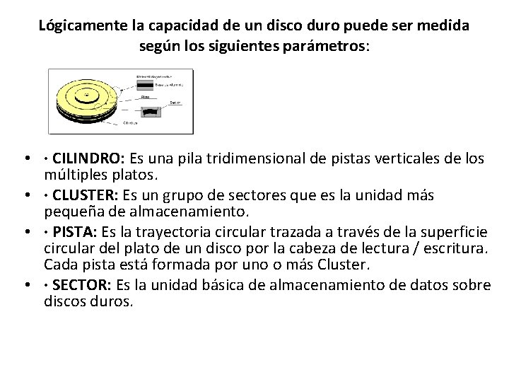 Lógicamente la capacidad de un disco duro puede ser medida según los siguientes parámetros: