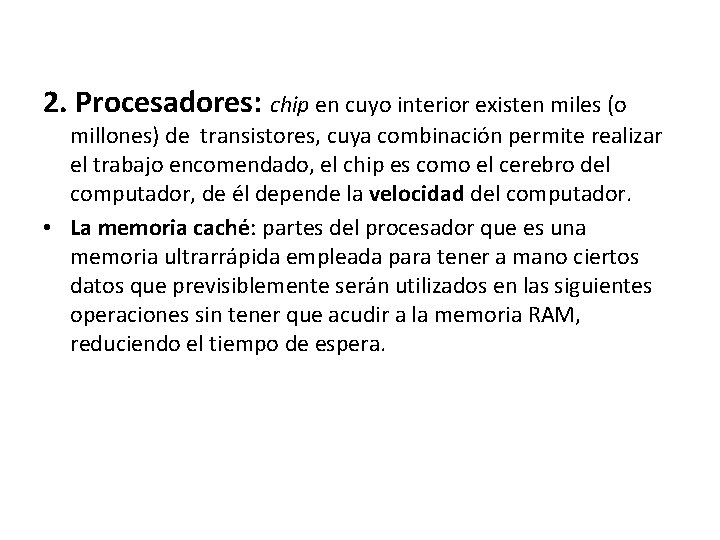 2. Procesadores: chip en cuyo interior existen miles (o millones) de transistores, cuya combinación