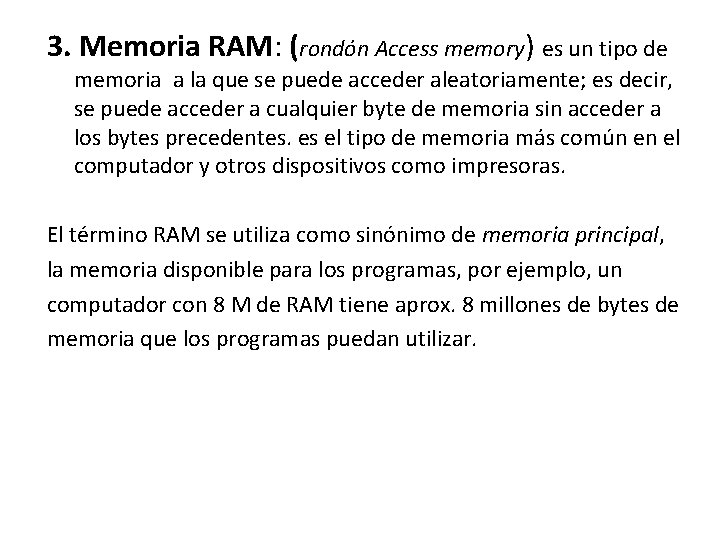 3. Memoria RAM: (rondón Access memory) es un tipo de memoria a la que