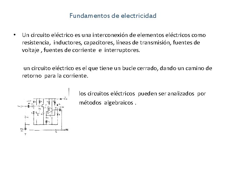 Fundamentos de electricidad • Un circuito eléctrico es una interconexión de elementos eléctricos como