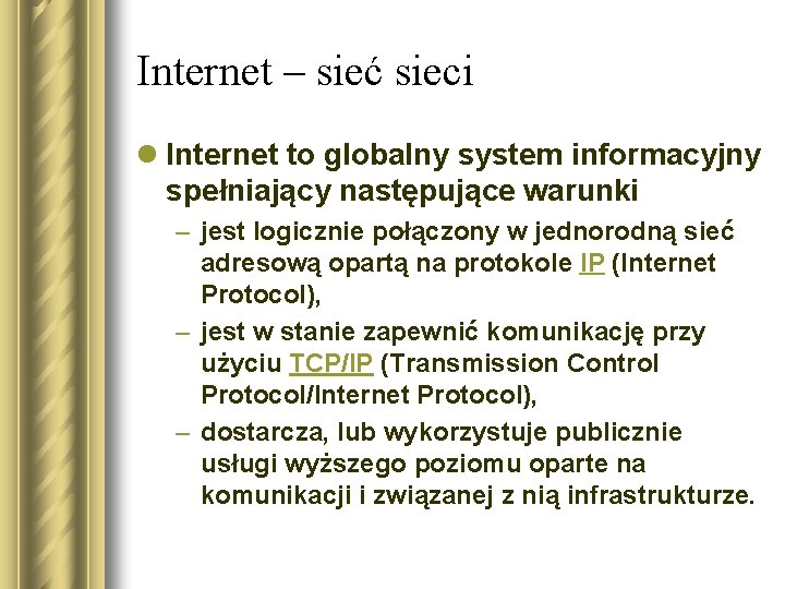 Internet – sieć sieci l Internet to globalny system informacyjny spełniający następujące warunki –