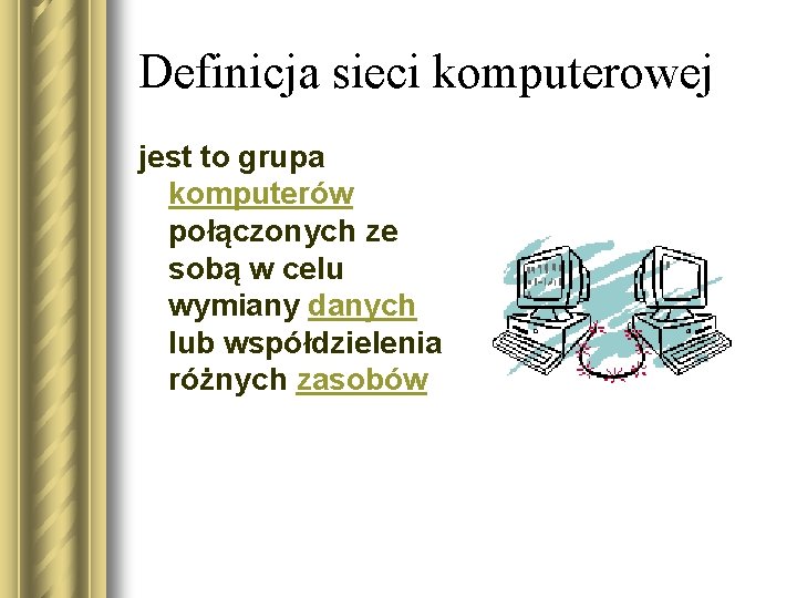 Definicja sieci komputerowej jest to grupa komputerów połączonych ze sobą w celu wymiany danych