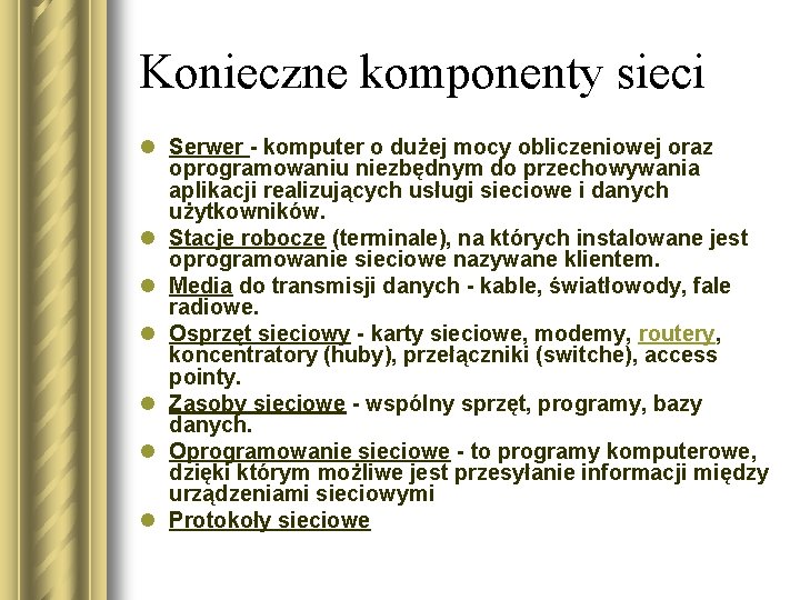 Konieczne komponenty sieci l Serwer - komputer o dużej mocy obliczeniowej oraz oprogramowaniu niezbędnym