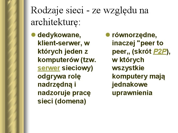 Rodzaje sieci - ze względu na architekturę: l dedykowane, klient-serwer, w których jeden z