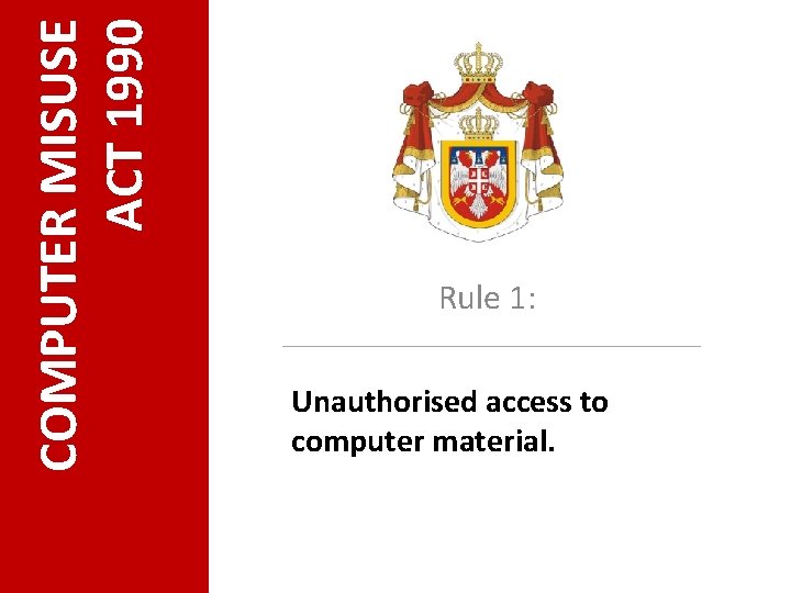 COMPUTER MISUSE ACT 1990 Rule 1: Unauthorised access to computer material. 