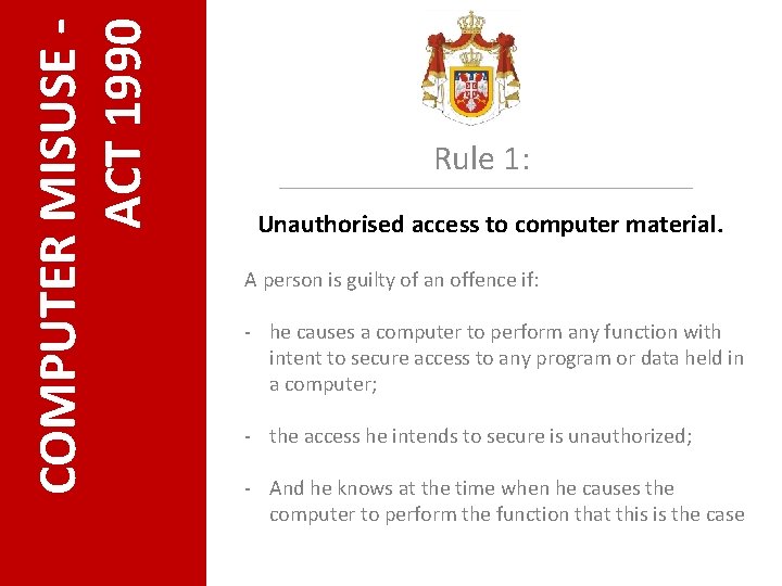 COMPUTER MISUSE ACT 1990 Rule 1: Unauthorised access to computer material. A person is