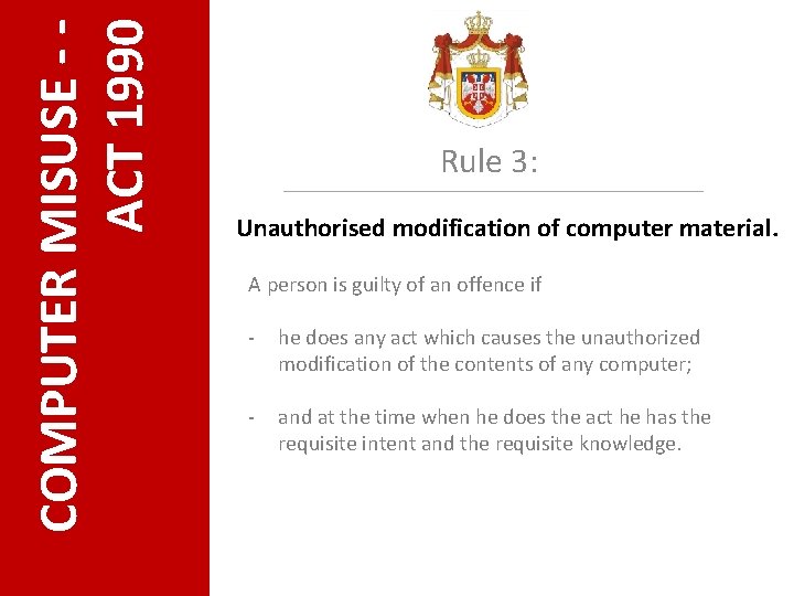 COMPUTER MISUSE - ACT 1990 Rule 3: Unauthorised modification of computer material. A person