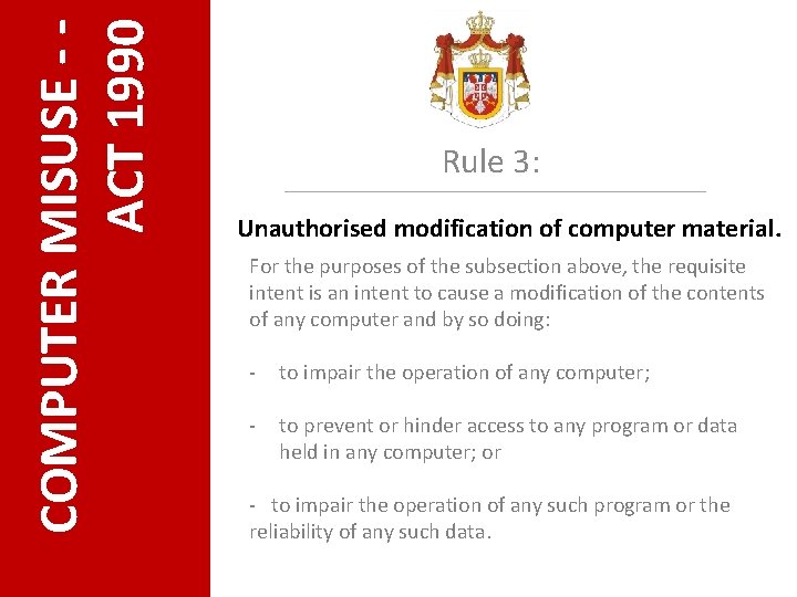 COMPUTER MISUSE - ACT 1990 Rule 3: Unauthorised modification of computer material. For the