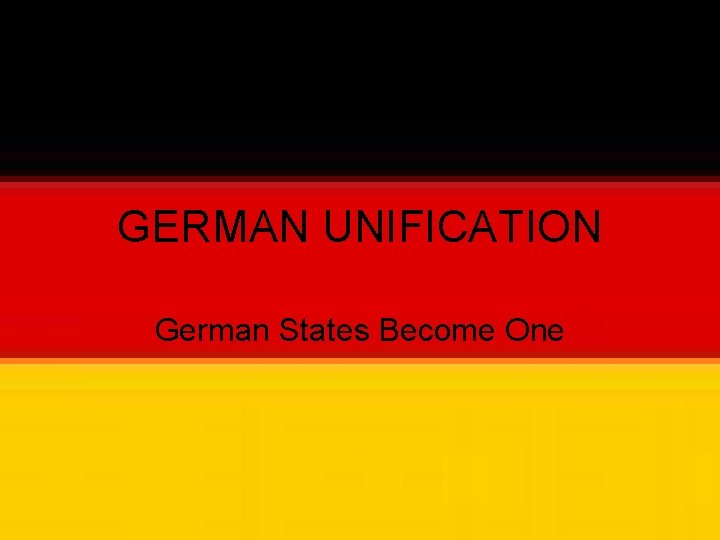 GERMAN UNIFICATION German States Become One 