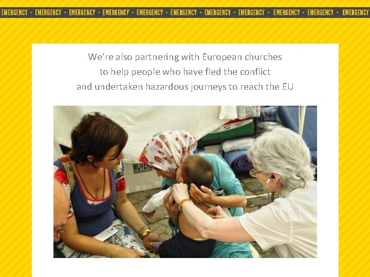 We’re also partnering with European churches to help people who have fled the conflict