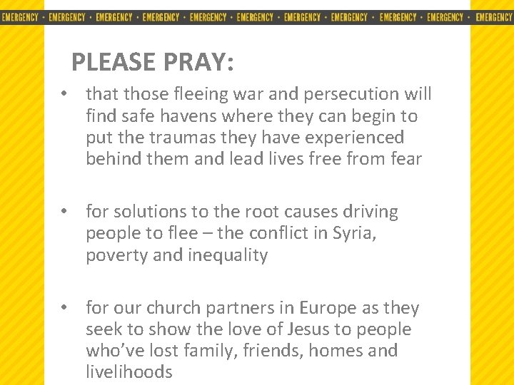 PLEASE PRAY: • that those fleeing war and persecution will find safe havens where