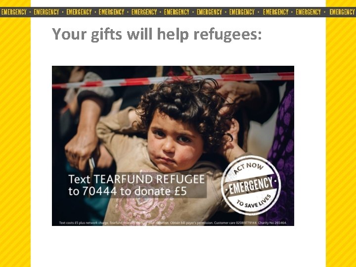 Your gifts will help refugees: • EMERGENCY • EMERGENCY • EMERGENCY • 