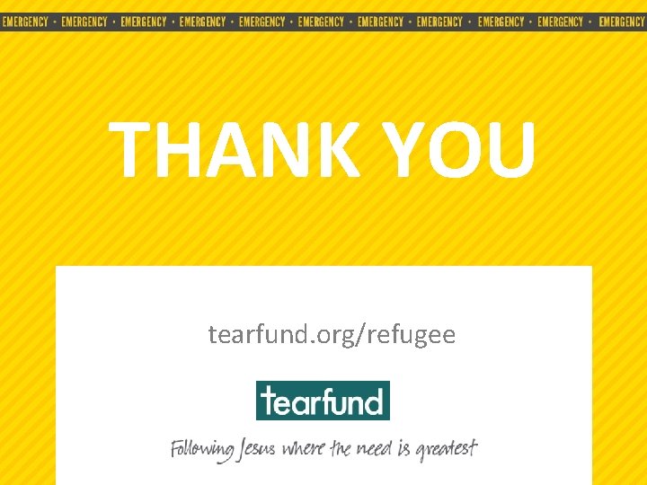 THANK YOU tearfund. org/refugee • EMERGENCY • EMERGENCY • EMERGENCY • 