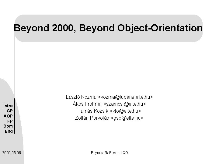 Beyond 2000, Beyond Object-Orientation Intro GP AOP FP Com End 2000 -05 -05 László