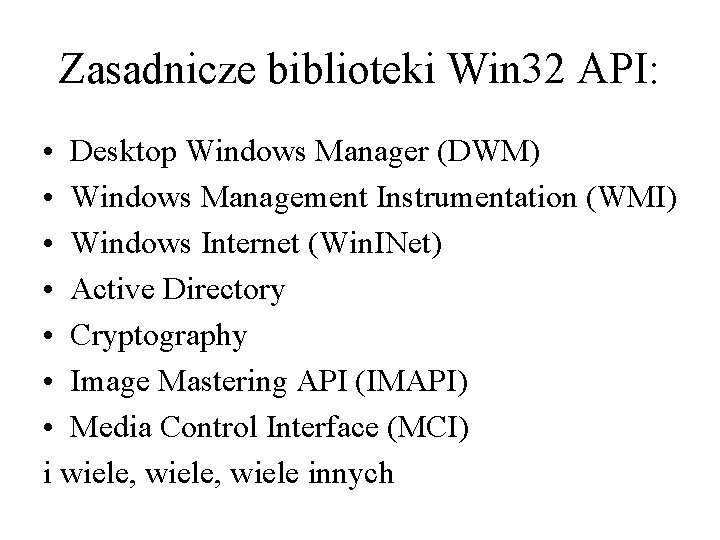 Zasadnicze biblioteki Win 32 API: • Desktop Windows Manager (DWM) • Windows Management Instrumentation