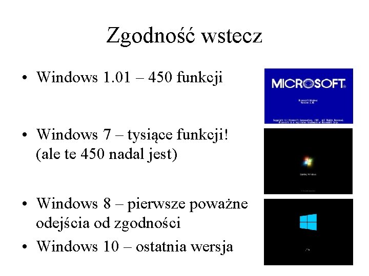 Zgodność wstecz • Windows 1. 01 – 450 funkcji • Windows 7 – tysiące