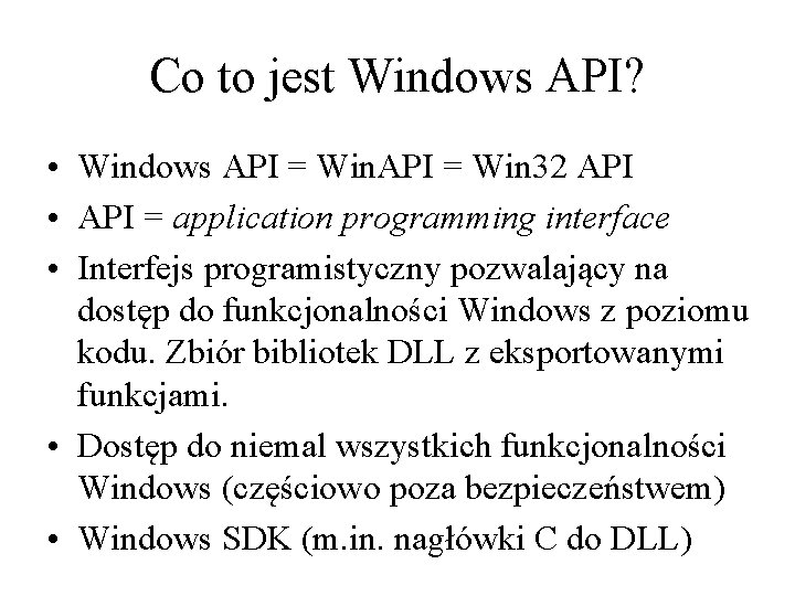 Co to jest Windows API? • Windows API = Win 32 API • API