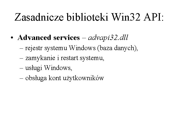 Zasadnicze biblioteki Win 32 API: • Advanced services – advapi 32. dll – rejestr