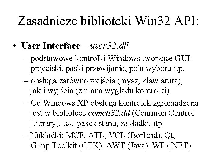 Zasadnicze biblioteki Win 32 API: • User Interface – user 32. dll – podstawowe