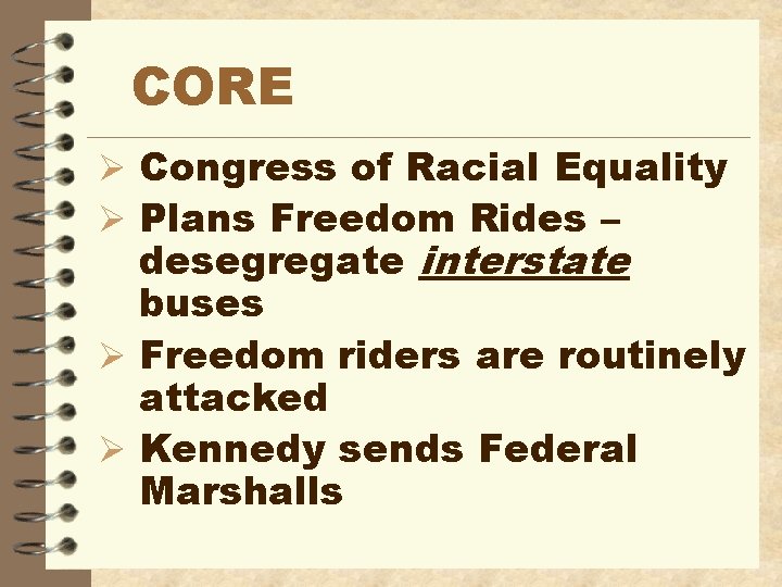 CORE Ø Congress of Racial Equality Ø Plans Freedom Rides – desegregate interstate buses