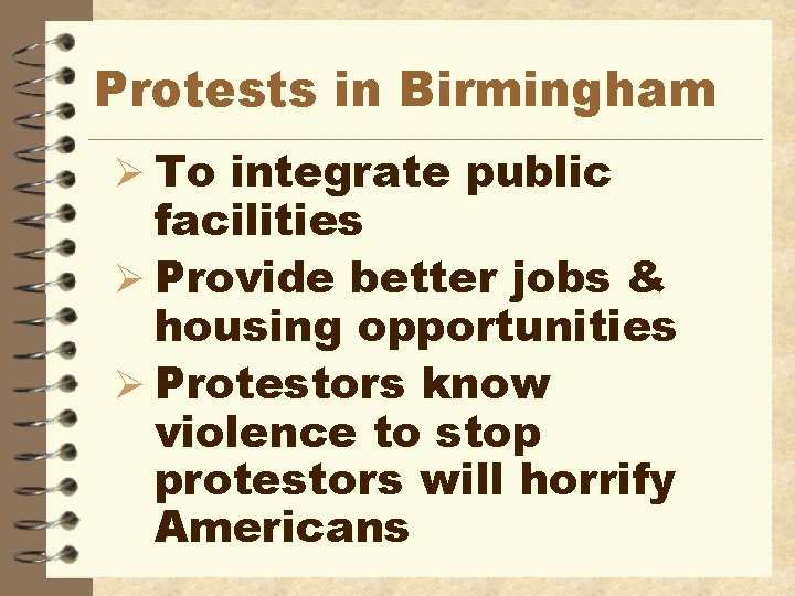 Protests in Birmingham Ø To integrate public facilities Ø Provide better jobs & housing