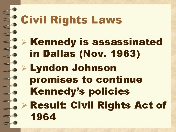 Civil Rights Laws Ø Kennedy is assassinated in Dallas (Nov. 1963) Ø Lyndon Johnson