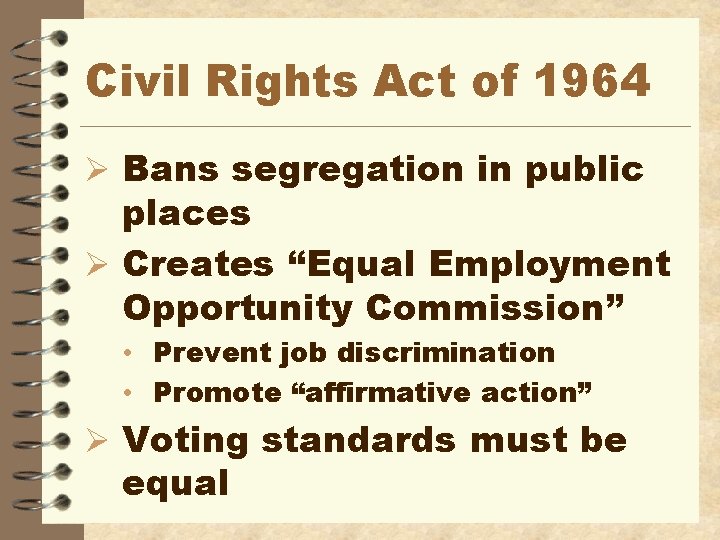 Civil Rights Act of 1964 Ø Bans segregation in public places Ø Creates “Equal