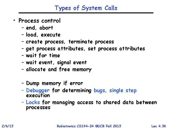 Types of System Calls • Process control – – – – end, abort load,
