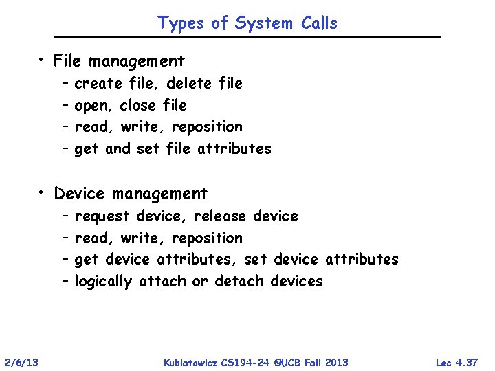 Types of System Calls • File management – – create file, delete file open,