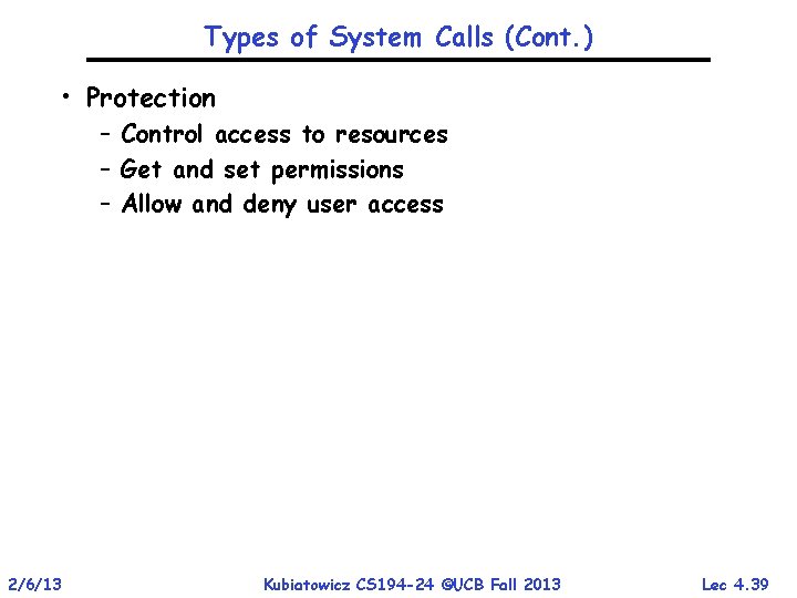 Types of System Calls (Cont. ) • Protection – Control access to resources –