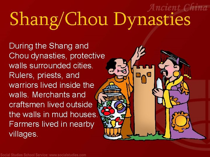 Shang/Chou Dynasties During the Shang and Chou dynasties, protective walls surrounded cities. Rulers, priests,