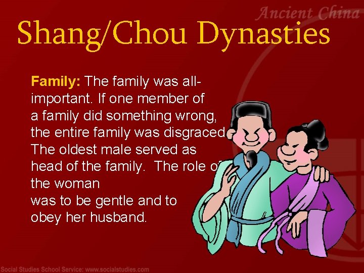 Shang/Chou Dynasties Family: The family was allimportant. If one member of a family did