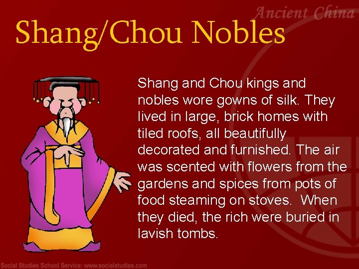 Shang/Chou Nobles Shang and Chou kings and nobles wore gowns of silk. They lived