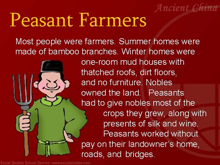 Peasant Farmers Most people were farmers. Summer homes were made of bamboo branches. Winter