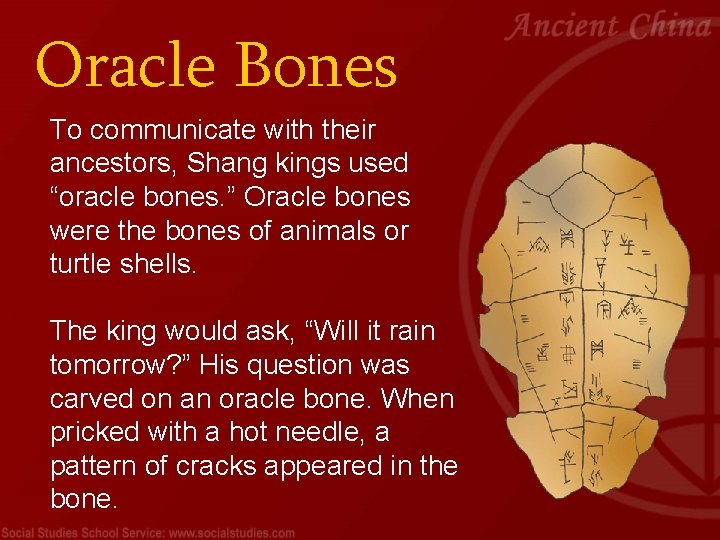 Oracle Bones To communicate with their ancestors, Shang kings used “oracle bones. ” Oracle