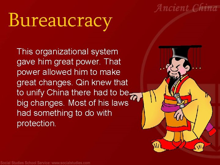 Bureaucracy This organizational system gave him great power. That power allowed him to make