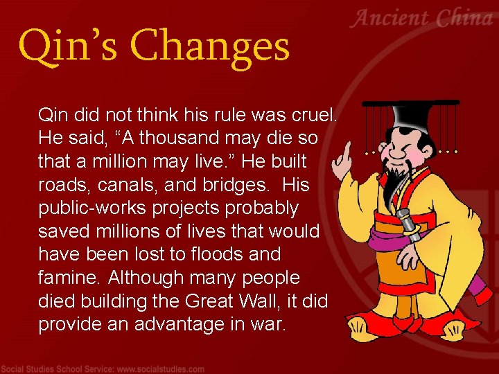 Qin’s Changes Qin did not think his rule was cruel. He said, “A thousand
