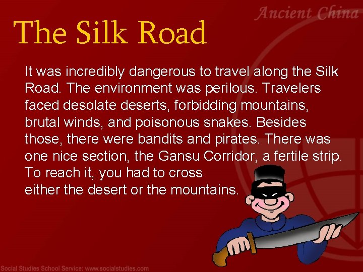 The Silk Road It was incredibly dangerous to travel along the Silk Road. The