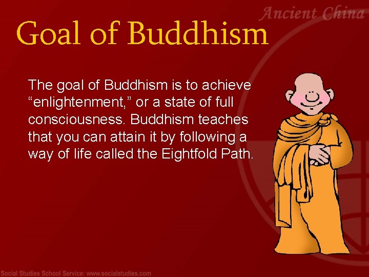 Goal of Buddhism The goal of Buddhism is to achieve “enlightenment, ” or a