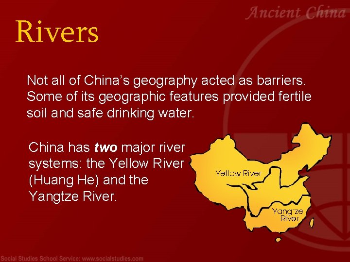 Rivers Not all of China’s geography acted as barriers. Some of its geographic features