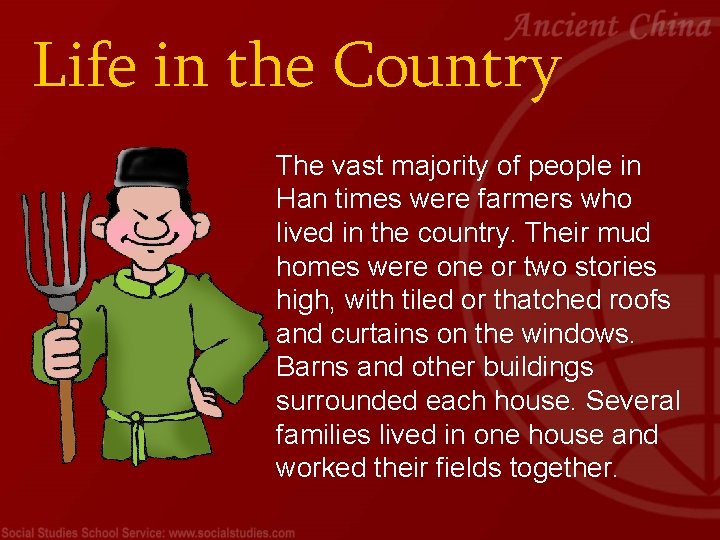 Life in the Country The vast majority of people in Han times were farmers