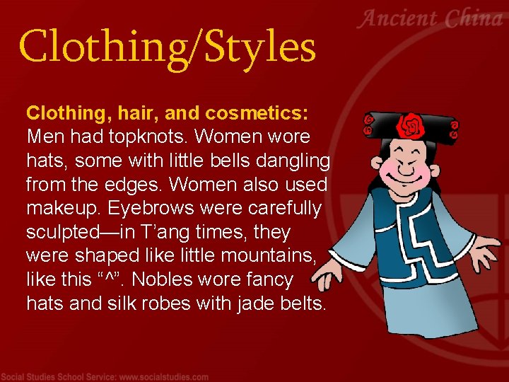 Clothing/Styles Clothing, hair, and cosmetics: Men had topknots. Women wore hats, some with little