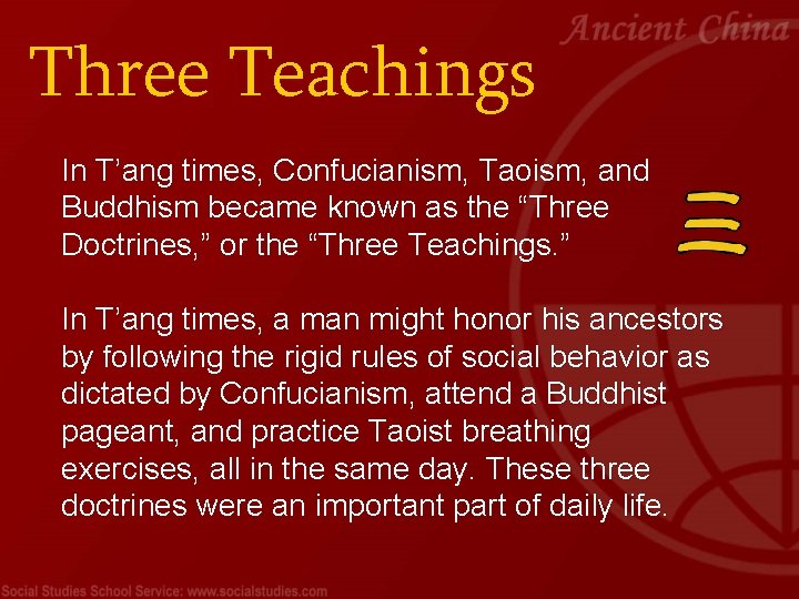 Three Teachings In T’ang times, Confucianism, Taoism, and Buddhism became known as the “Three